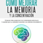 ¿Cómo mejorar la memoria y la concentración?